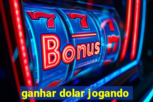 ganhar dolar jogando